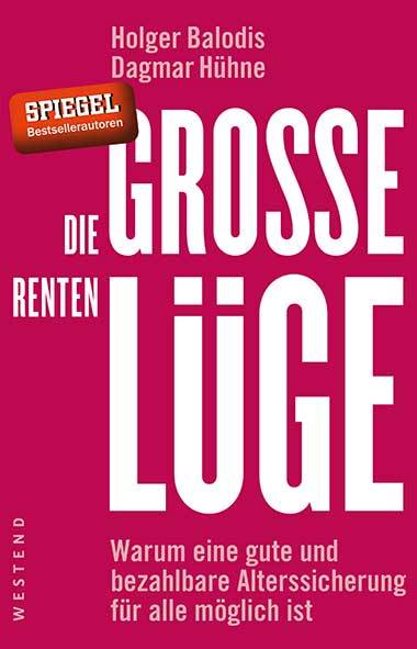 Die große Rentenlüge. Warum eine gute und bezahlbare Alterssicherung für alle möglich ist