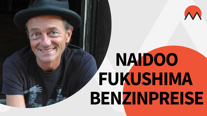 Naidoo, Fukushima und Benzinpreise